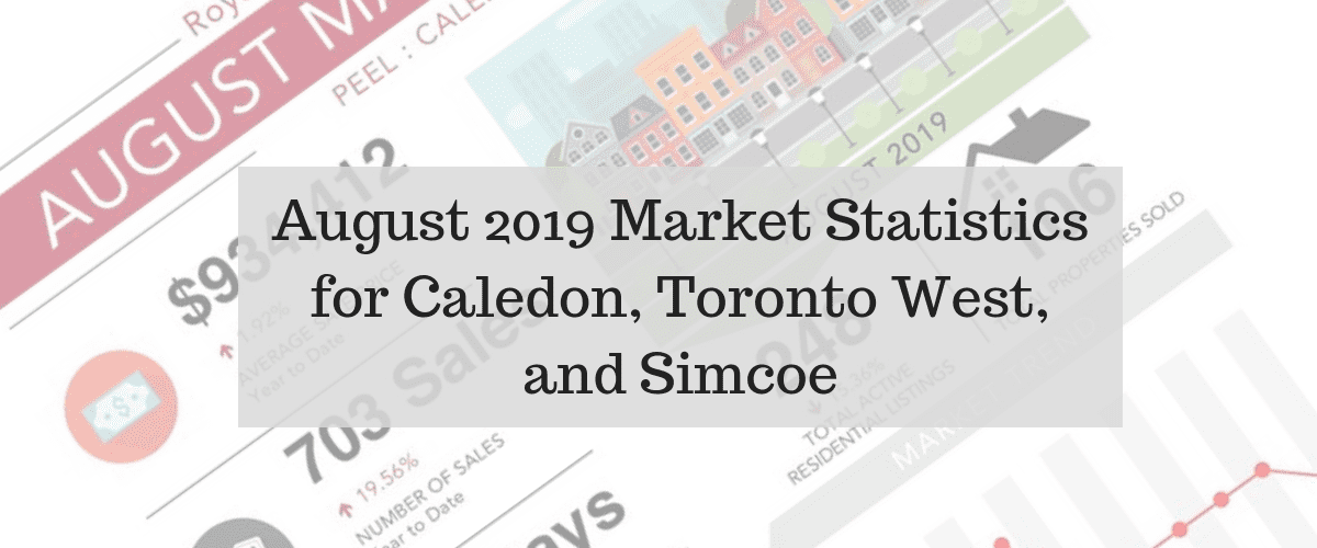 August 2019 Housing Market Statistics for Caledon, New Tecumseth, and Toronto West